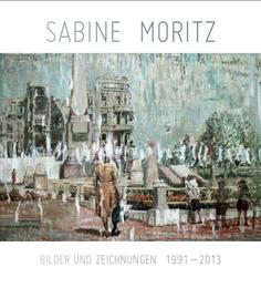 Sabine Moritz.Bilder und Zeichnungen 1992-2013