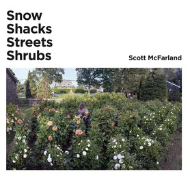 Scott McFarland.Shacks, Snow, Streets, Shrubs