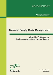 Financial Supply Chain Management: Aktuelle IT-Lösungen, Optimierungspotenziale und Trends