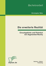 Die erweiterte Realität: Einsatzgebiete und Potential von Augmented Reality