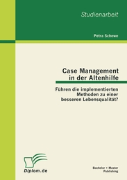 Case Management in der Altenhilfe: Führen die implementierten Methoden zu einer besseren Lebensqualität? - Cover