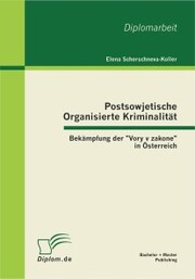 Postsowjetische Organisierte Kriminalität - Bekämpfung der 'Vory v zakone' in Österreich