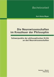 Die Neurowissenschaften im Kreuzfeuer der Philosophie: Schwerpunkte der philosophischen Kritik an den Neurowissenschaften - Cover
