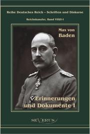 Prinz Max von Baden.Erinnerungen und Dokumente I
