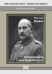 Prinz Max von Baden.Erinnerungen und Dokumente I