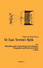 Sir Isaac Newtons Optik oder Abhandlung über Spiegelungen, Brechungen, Beugungen und Farben des Lichts.I.Buch