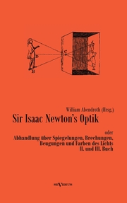 Sir Isaac Newtons Optik oder Abhandlung über Spiegelungen, Brechungen, Beugungen und Farben des Lichts.II.und III.Buch