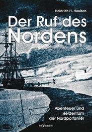 Der Ruf des Nordens: Abenteuer und Heldentum der Nordpolfahrer Fridjof Nansen, John Franklin und anderen