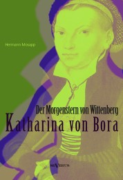 Katharina von Bora - Der Morgenstern von Wittenberg: Das Leben der Frau Doktor Luther.Eine Biographie
