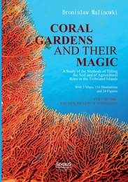 Coral gardens and their magic: A Study of the Methods of Tilling the Soil and of Agricultural Rites in the Trobriand Islands - Cover