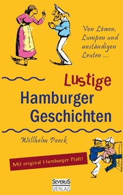 Von Löwen, Lumpen und anständigen Leuten: Lustige Hamburger Geschichten.Mit Plattdeutsch