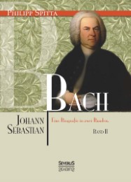 Johann Sebastian Bach.Eine Biografie in zwei Bänden.Band 2