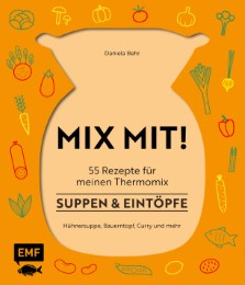 MIX MIT! 55 Rezepte für meinen Thermomix - Suppen und Eintöpfe