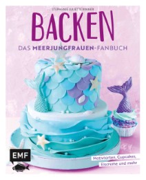 Backen - Das Meerjungfrauen-Fanbuch