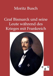 Graf Bismarck und seine Leute während des Krieges mit Frankreich - Cover