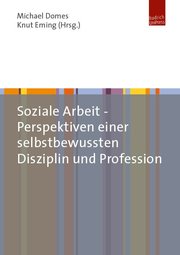 Soziale Arbeit - Perspektiven einer selbstbewussten Disziplin und Profession - Cover