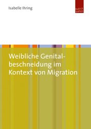 Weibliche Genitalbeschneidung im Kontext von Migration - Cover