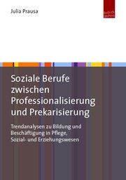 Soziale Berufe zwischen Professionalisierung und Prekarisierung - Cover