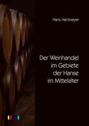 Der Weinhandel im Gebiete der Hanse im Mittelalter