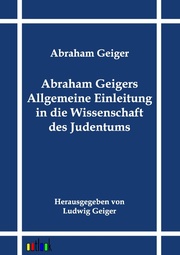 Abraham Geigers Allgemeine Einleitung in die Wissenschaft des Judentums