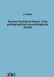 Konrad Ferdinand Meyer. Eine pathographisch-psychologische Studie