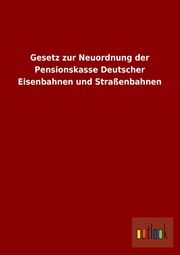 Gesetz zur Neuordnung der Pensionskasse Deutscher Eisenbahnen und Straßenbahnen