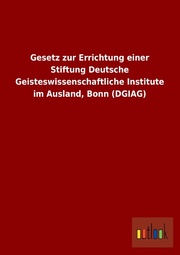 Gesetz zur Errichtung einer Stiftung Deutsche Geisteswissenschaftliche Institute im Ausland, Bonn (DGIAG)