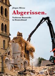 Abgerissen. Verlorene Bauwerke in Deutschland