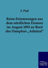Reise-Erinnerungen aus dem nördlichen Eismeer im August 1893 an Bord des Dampfers 'Admiral'