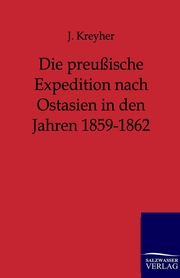 Die preußische Expedition nach Ostasien in den Jahren 1859-1862