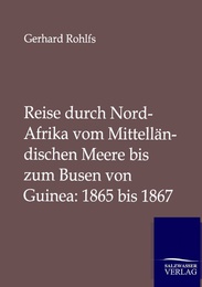 Reise durch Nord-Afrika vom Mittelländischen Meere bis zum Busen von Guinea: 1865 bis 1867