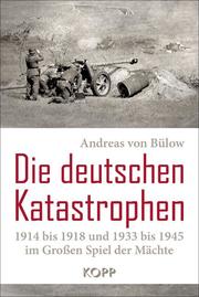 Die deutschen Katastrophen 1914 bis 1918 und 1933 bis 1945 im Grossen Spiel der - Cover