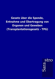 Gesetz über die Spende, Entnahme und Übertragung von Organen und Geweben (Transplantationsgesetz - TPG)