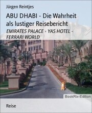 ABU DHABI - Die Wahrheit als lustiger Reisebericht