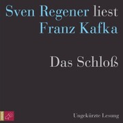 Das Schloß - Sven Regener liest Franz Kafka