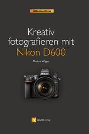 Kreativ fotografieren mit Nikon D600