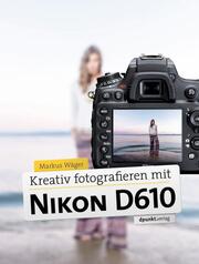 Kreativ fotografieren mit der Nikon D610