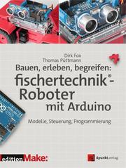 Bauen, erleben, begreifen: fischertechnik-Roboter mit Arduino