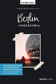 Berlin fotografieren - Architekturschätze und geheime Orte