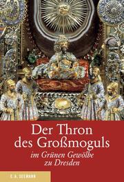 Der Thron des Großmoguls im Grünen Gewölbe zu Dresden. Deutsche Ausgabe