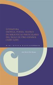 Literatura (novela, poesía, teatro) en bibliotecas particulares del siglo de Oro Español (1600-1650)