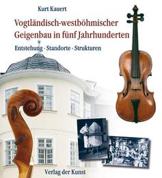 Vogtländisch-westböhmischer Geigenbau in fünf Jahrhunderten
