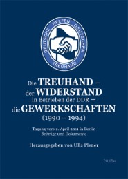 Die Treuhand - der Widerstand in Betrieben der DDR - die Gewerkschaften (1990 - 1994)