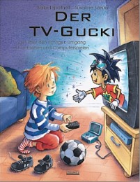 Der TV-Gucki oder Über den richtigen Umgang mit Fernsehen und Computerspielen