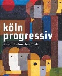 Köln progressiv 1920–33.Seiwert – Hoerle – Arntz. Painting as a Weapon