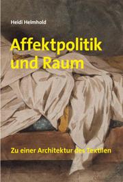 Heidi Helmhold. Affektpolitik und Raum - Cover