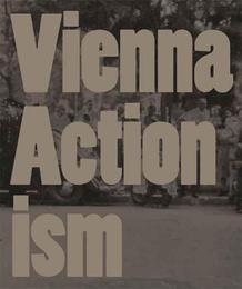Vienna Actionism. Art and upheaval in 1960s' Vienna