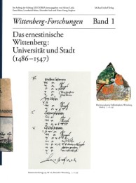 Das ernestinische Wittenberg: Universität und Stadt (1486-1547)