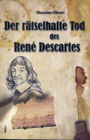 Der rätselhafte Tod des Rene Descartes