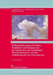 Wolkenkodierungen bei Hugo, Baudelaire und Maupassant im Spiegel des sich wandelnden Wissenshorizontes von der Aufklärung bis zur Chaostheorie